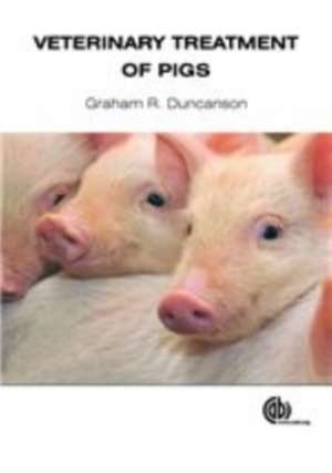 Veterinary Treatment of Pigs de Graham R Duncanson