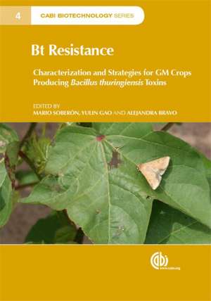 Bt Resistance – Characterization and Strategies for GM Crops Producing Bacillus thuringiensis Toxins de Mario Soberón