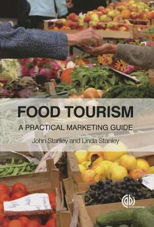 Food Tourism – A Practical Marketing Guide de John Stanley