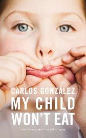 My Child Won't Eat de Carlos González