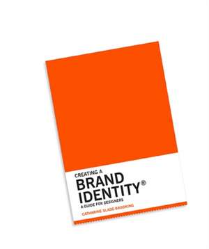 Creating a Brand Identity: A Guide for Designers de Catharine Slade-Brooking