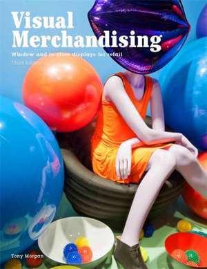 Visual Merchandising, Third Edition: Windows and In-Store Displays for Retail de Tony Morgan