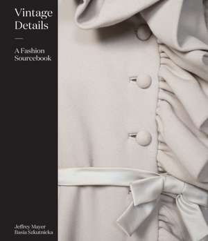 Vintage Details: A Fashion Sourcebook de Jeffrey Mayer