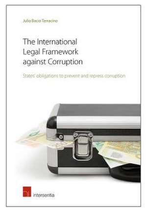 The International Legal Framework Against Corruption de Julio Bacio Terracino