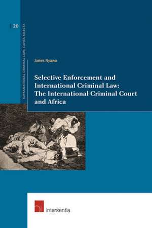 Selective Enforcement and International Criminal Law de James Nyawo