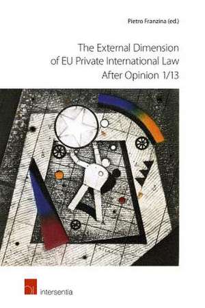 The External Dimension of Eu Private International Law After Opinion 1/13 de Pietro Franzina