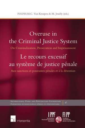 OVERUSE IN THE CRIMINAL JUSTICE SYSTEMH de Piet Hein Van Kempen