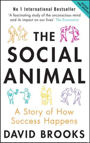 The Social Animal: A Story of How Success Happens de David Brooks