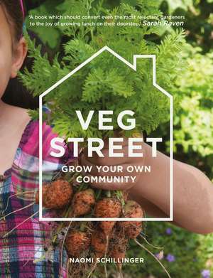 Veg Street: Growing Dinner on Your Doorstep de Naomi Schillinger