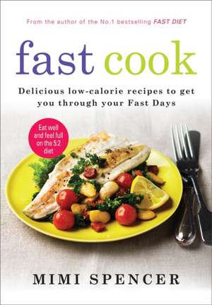 Fast Cook: Easy New Recipes to Get You Through Your Fast Days de Mimi Spencer