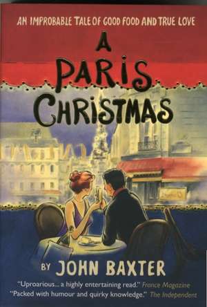 A Paris Christmas: An Improbable Tale of Good Food and True Love de John Baxter