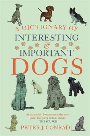 Conradi, P: Dictionary of Interesting and Important Dogs de Peter J. Conradi