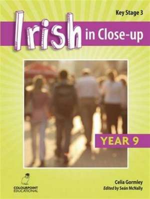 Irish in Close-Up: Key Stage 3 Year 9 de Celia Gormley