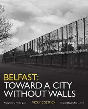 Belfast: Toward a City Without Walls de Vicky Cosstick