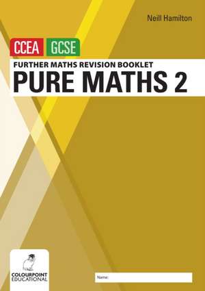 Further Mathematics Revision Booklet for CCEA GCSE: Pure Maths 2 de Neill Hamilton