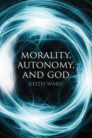 Morality, Autonomy, and God de Keith Ward