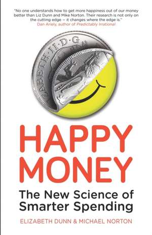 Happy Money: The New Science of Smarter Spending de Elizabeth Dunn