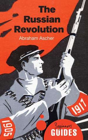 The Russian Revolution: A Beginner's Guide de Abraham Ascher