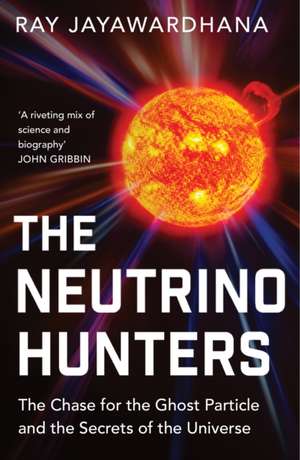 The Neutrino Hunters de Ray Jayawardhana