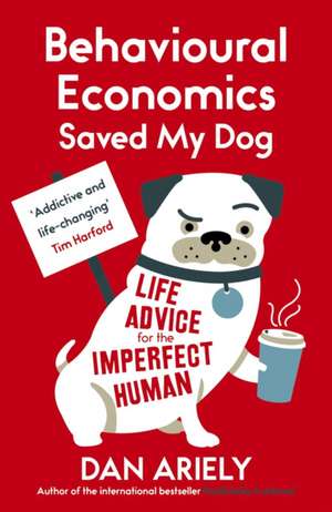 Behavioural Economics Saved My Dog de Dan Ariely