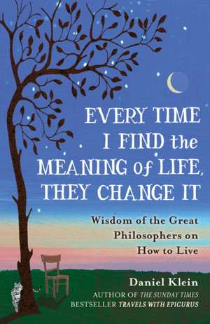 Every Time I Find the Meaning of Life, They Change It de Daniel Klein