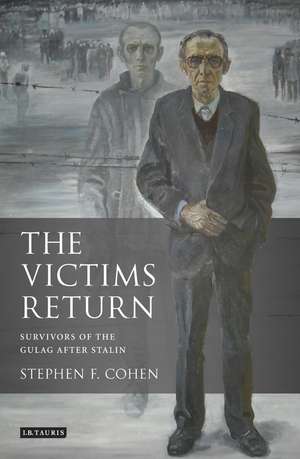 The Victims Return: Survivors of the Gulag After Stalin de Stephen F. Cohen