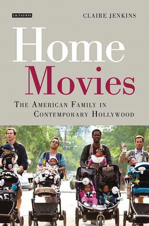 Home Movies: The American Family in Contemporary Hollywood Cinema de Claire Jenkins