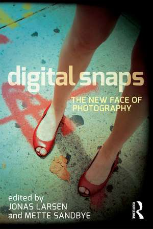 Digital Snaps: The New Face of Photography de Jonas Larsen