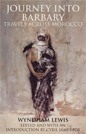 Journey into Barbary: Travels across Morocco de Wyndham Lewis