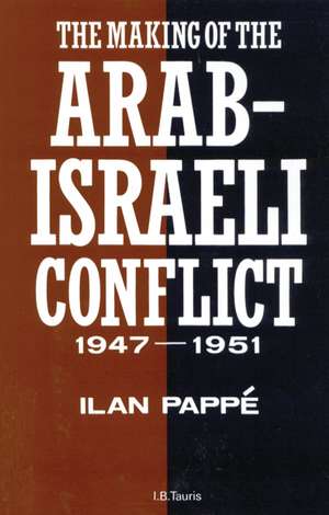 The Making of the Arab-Israeli Conflict, 1947-1951 de Ilan Pappé