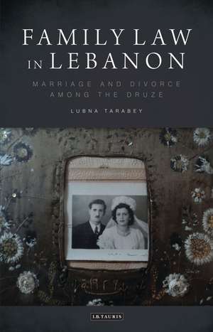 Family Law in Lebanon: Marriage and Divorce among the Druze de Lubna Tarabey