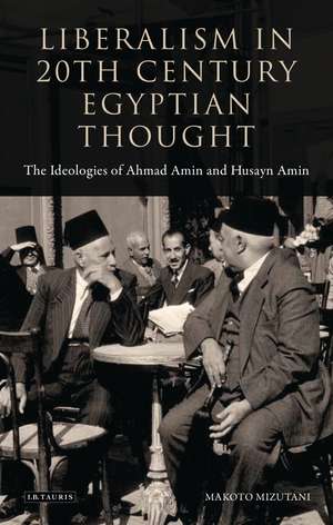 Liberalism in Twentieth Century Egyptian Thought: The Ideologies of Ahmad Amin and Husayn Amin de Makoto Mizutani