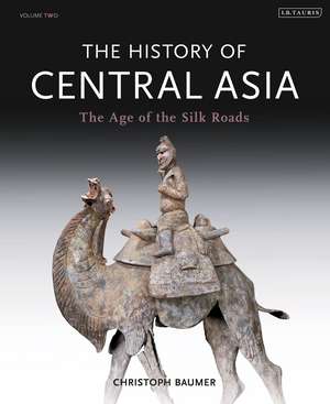 The History of Central Asia: The Age of the Silk Roads de Christoph Baumer