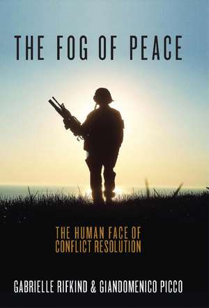 The Fog of Peace: The Human Face of Conflict Resolution de Gabrielle Rifkind