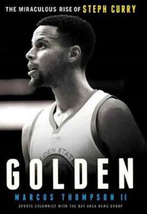 Golden: The Miraculous Rise of Steph Curry de Marcus Thompson