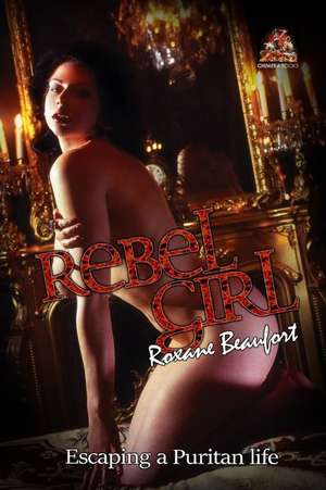 Rebel Girl: Escaping a Puritan life de Roxane Beaufort