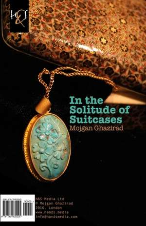 In the Solitude of Suitcases: Dar Khalvat-E Chamedan-Ha de Mojgan Ghazirad