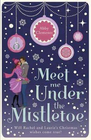 Meet Me Under the Mistletoe de Abby Clements