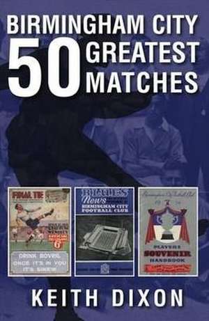 Birmingham City 50 Greatest Matches de Keith Dixon