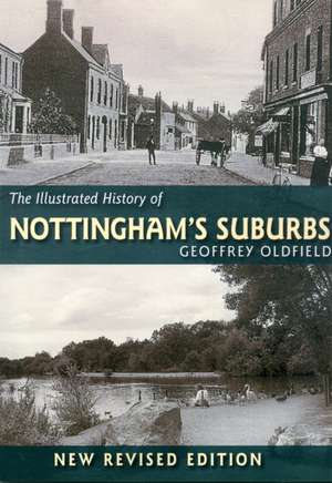 The Illustrated History of Nottingham's Suburbs de Geoffrey Oldfield