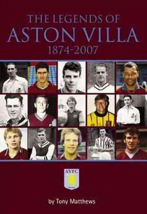 The Legends of Aston Villa 1874-2007 de Tony Matthews