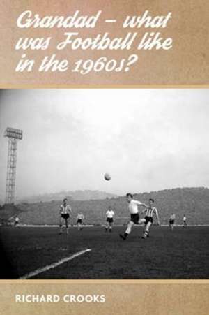 Grandad - What Was Football Like in the 1960s? de Richard Crooks