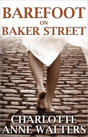 Barefoot on Baker Street de Charlotte Anne Walters