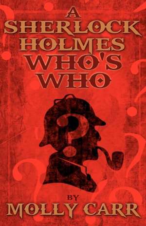 A Sherlock Holmes Who's Who (With, of Course, Dr. Watson) de Molly Carr