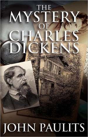 The Mystery of Charles Dickens de John Paulits