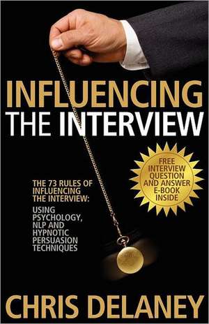 The 73 Rules of Influencing the Interview de Chris Delaney