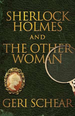 Sherlock Holmes and the Other Woman de Geri Schear