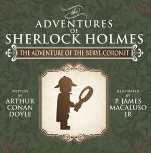 The Adventure of the Beryl Coronet - The Adventures of Sherlock Holmes Re-Imagined de James Macaluso