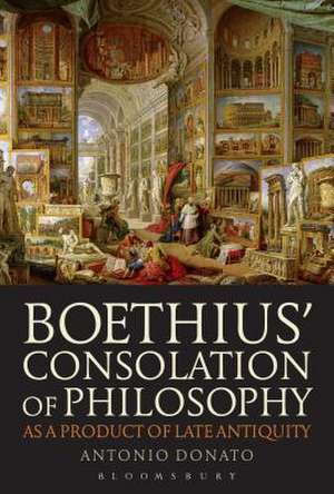 Boethius’ Consolation of Philosophy as a Product of Late Antiquity de Antonio Donato