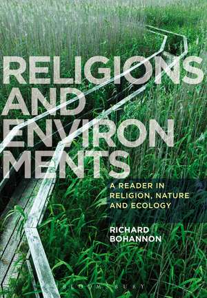 Religions and Environments: A Reader in Religion, Nature and Ecology de Dr Richard Bohannon